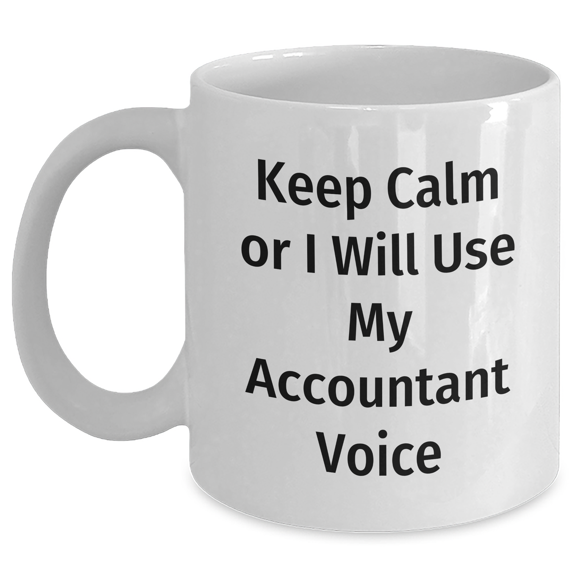 Funny Accountant Gifts from Men for Graduation Unique White Coffee Mugs - 'Keep Calm Or I Will Use My Accountant Voice' Mug - Main