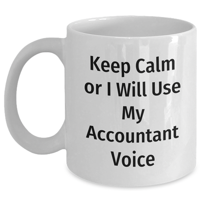 Funny Accountant Gifts from Men for Graduation Unique White Coffee Mugs - 'Keep Calm Or I Will Use My Accountant Voice' Mug - Main