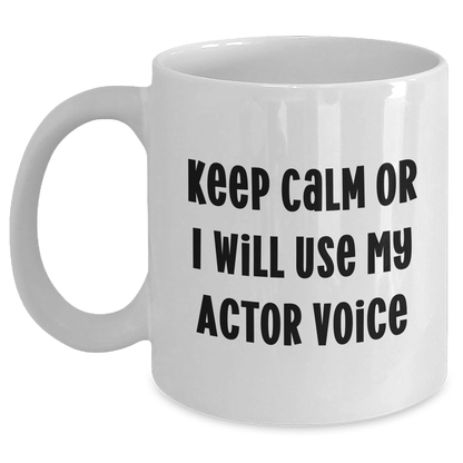 Funny Actor Gifts from Dad to Actor Friends on Father's Day - White Coffee Mug, 'Keep Calm Or I Will Use My Actor Voice' - Main