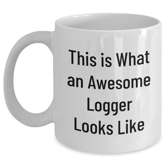 Logger Gifts from Family, This Is What An Awesome Logger Looks Like, Funny White Coffee Mug for Father's Day Unique Gifts - Main