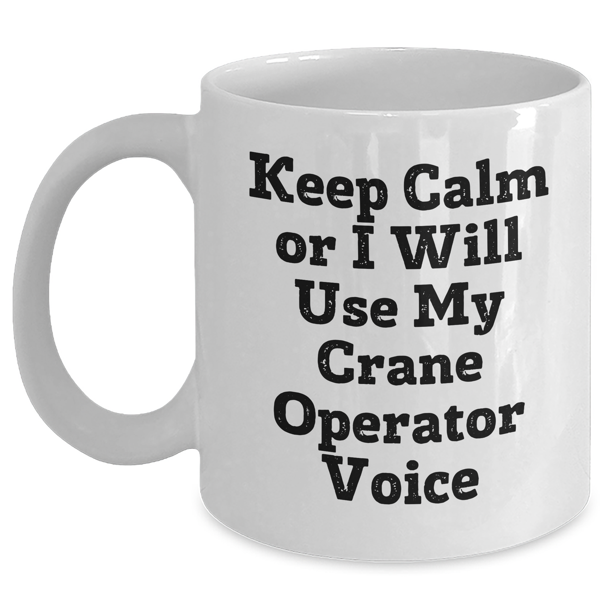 Funny Crane Operator Gifts for Men, White Coffee Mug with 'Keep Calm Or I Will Use My Crane Operator Voice' Quote, Father's Day Unique Gifts from Friends - Main