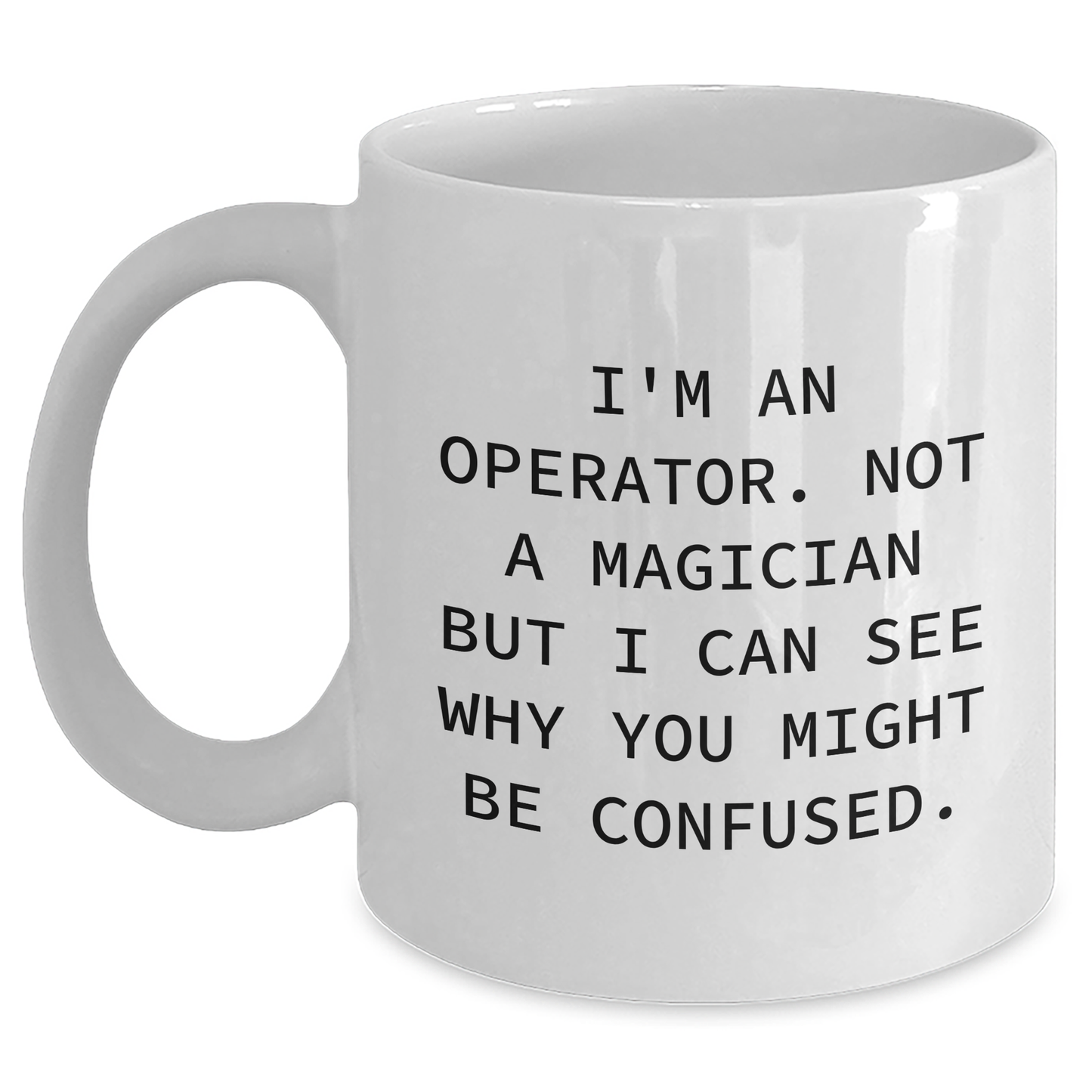 Operator Gifts Funny White Coffee Mug I'm An Operator Father's Day Unique Gifts from Men to Operator - Main
