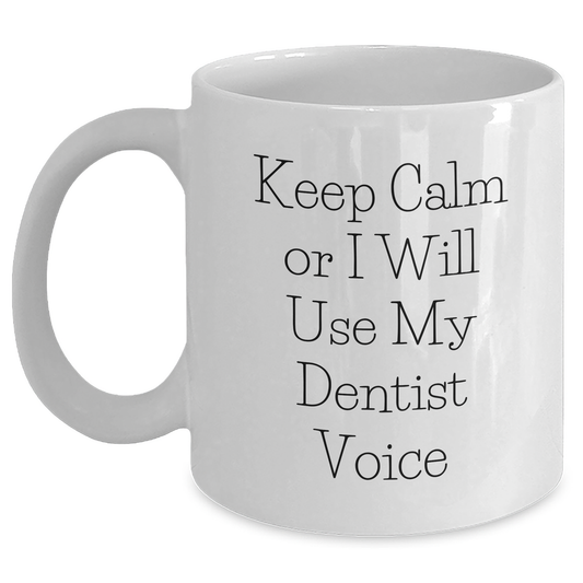 Funny Dentist Gifts for Him, 'Keep Calm Or I Will Use My Dentist Voice' White Coffee Mug, Gifts from Men for Father's Day - Main