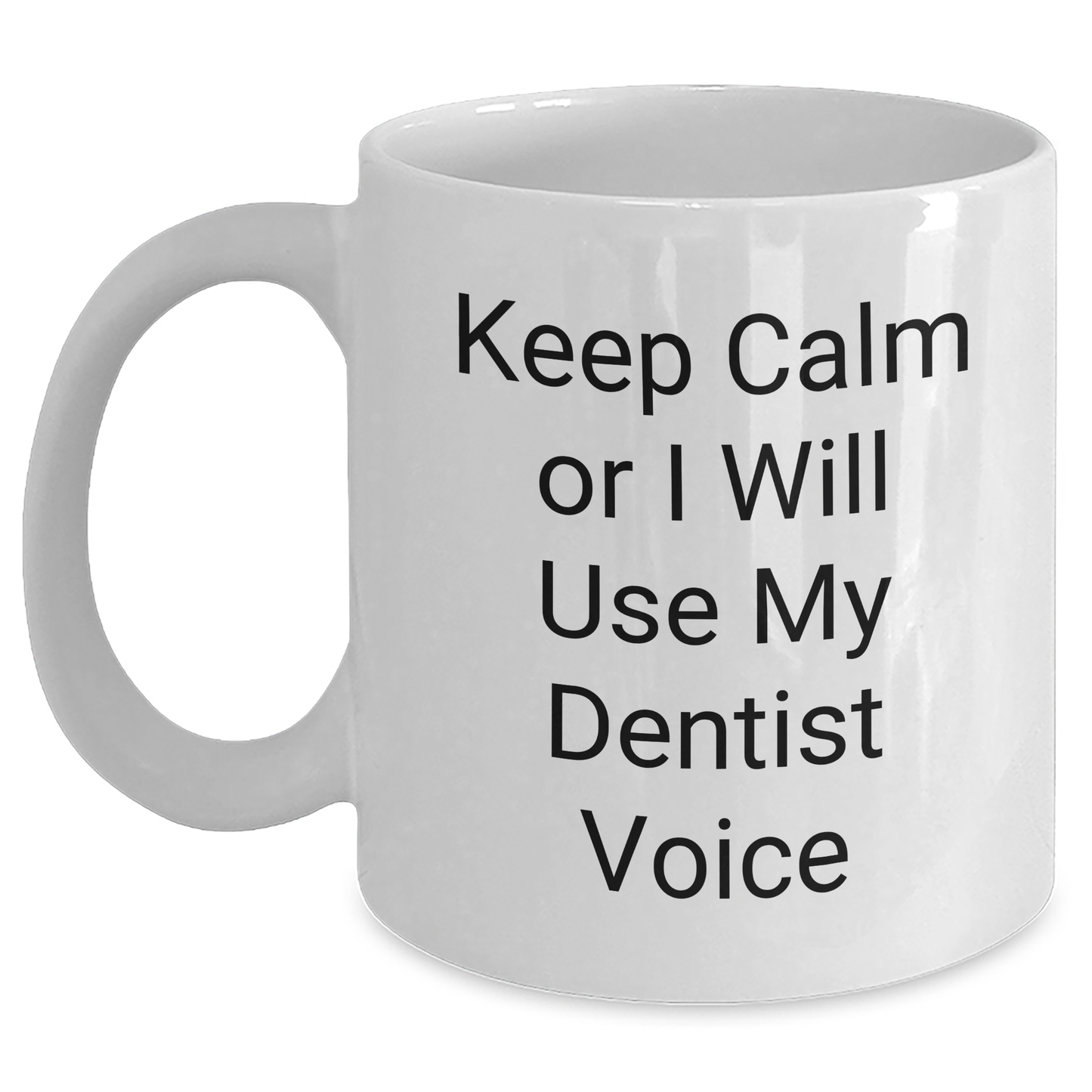 Dentist Humor Gifts for Men, Keep Calm Or I Will Use My Dentist Voice Funny White Coffee Mug, Gifts from Dad for Father's Day - Main