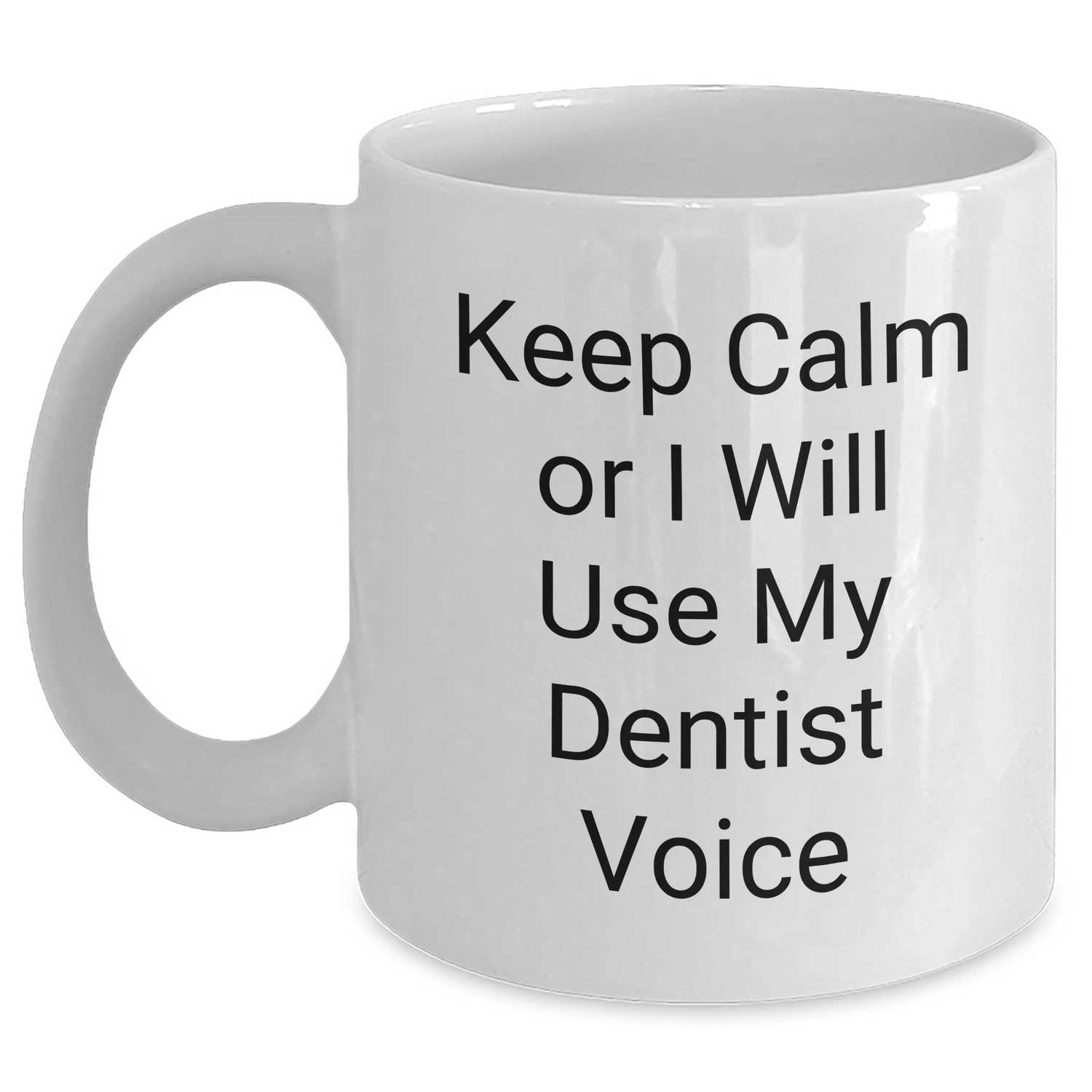 Dentist Humor Gifts for Men, Keep Calm Or I Will Use My Dentist Voice Funny White Coffee Mug, Gifts from Dad for Father's Day - Main