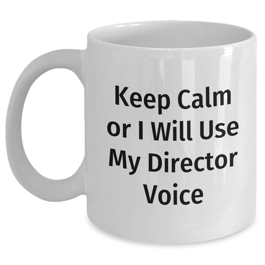 Funny Director Gifts for Him - Keep Calm Or I Will Use My Director Voice White Coffee Mug, Unique Father's Day Unique Gifts from Men to Family - Main