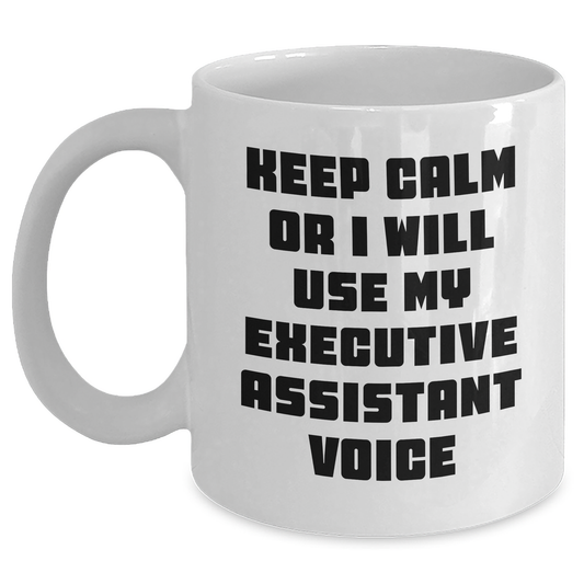 Funny Executive Assistant Gifts from Friends for Dad's White Coffee Mug - 'Keep Calm Or I Will Use My Executive Assistant Voice' - Main