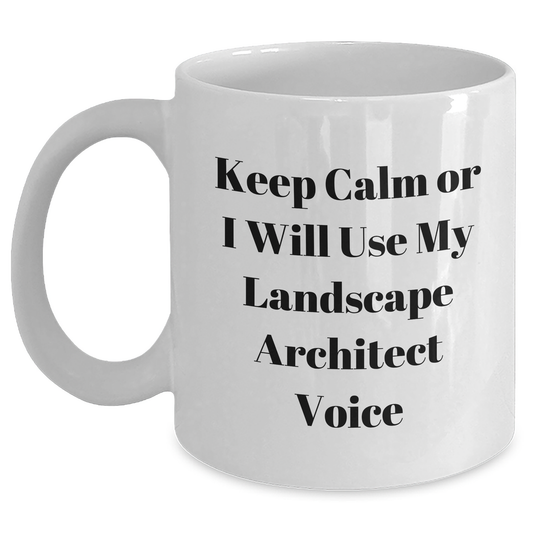 Funny Landscape Architect Gifts from Friends for Him, Keep Calm Or I Will Use My Landscape Architect Voice White Coffee Mug for Father's Day - Main