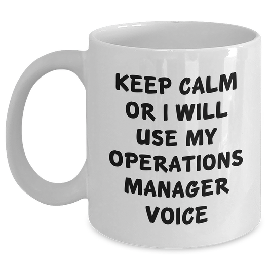 Funny Operations Manager Gifts, White Coffee Mug for Graduation, 'Keep Calm Or I Will Use My Operations Manager Voice' Inspirational Quote from Family or Coworkers - Main