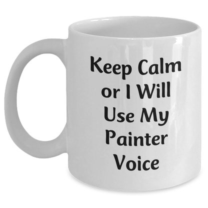 Painter's Humor, Funny White Coffee Mug, 'Keep Calm Or I Will Use My Painter Voice', Gifts from Friends to Painter, Unique Father's Day Unique Gifts for Painter - Main
