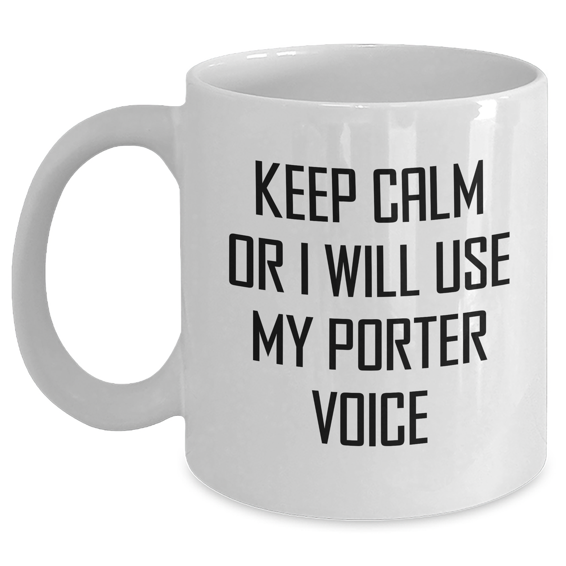 Porter Funny Graduation Gift, White Coffee Mug, Keep Calm Or I Will Use My Porter Voice, Gifts from Men, for Porter Enthusiasts, Unique Graduation Gifts from Friends, for Porter Lovers - Main