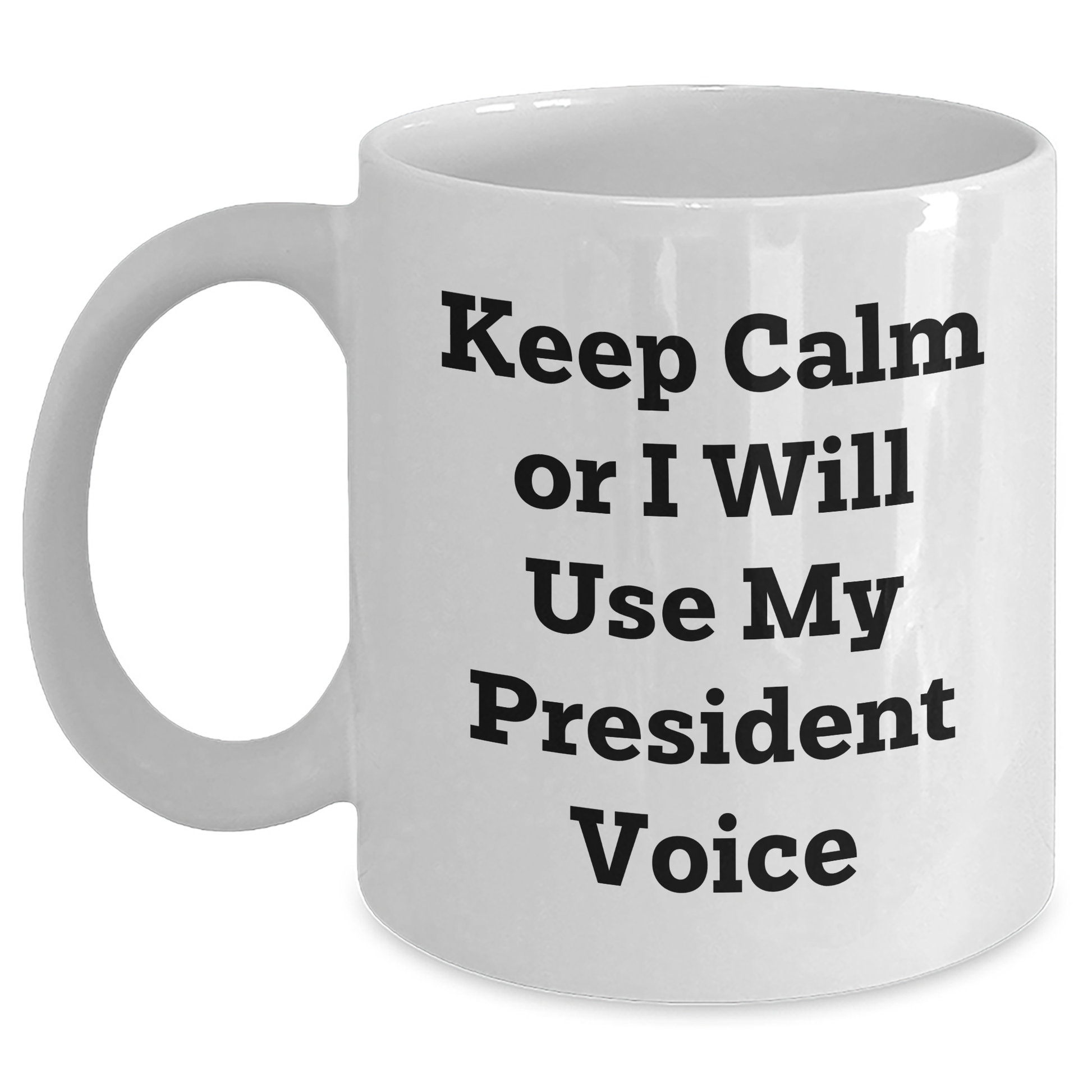 Funny President Gifts for Men - Keep Calm Or I Will Use My President Voice White Coffee Mug, Unique Father's Day Unique Gifts from Family - Main