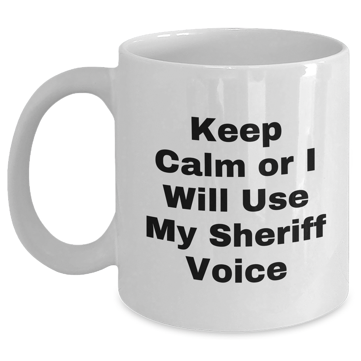 Funny Sheriff Gifts for Men, Keep Calm Or I Will Use My Sheriff Voice White Coffee Mug, Father's Day Unique Gifts from Men - Main