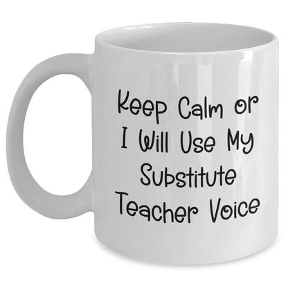 Funny Substitute Teacher Gifts for Men, White Coffee Mug with 'Keep Calm Or I Will Use My Substitute Teacher Voice', Perfect for Father's Day, Gifts from Friends to Coworkers - Main