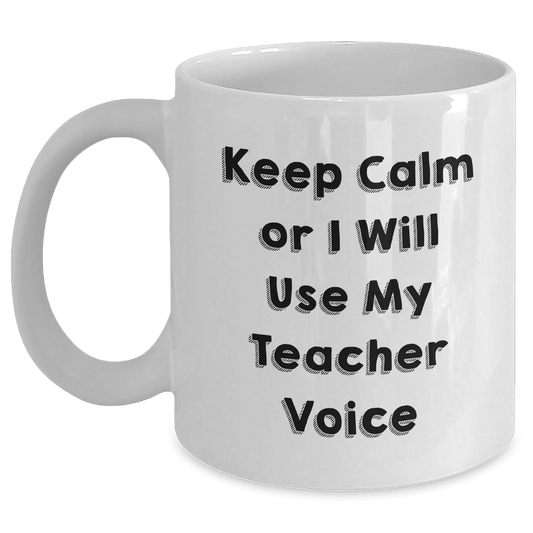 Funny Teacher Gifts, White Coffee Mug for Dad's Cool Teachers, 'Keep Calm Or I Will Use My Teacher Voice' - Gifts from Family, Unique Father's Day Unique Gifts for Men - Main