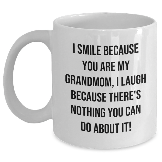 Funny Grandmom Gifts from Men to Grandmom, White Coffee Mug for Graduation, I Smile Because You Are My Grandmom, I Laugh Because There's Nothing You Can Do About It! - Main