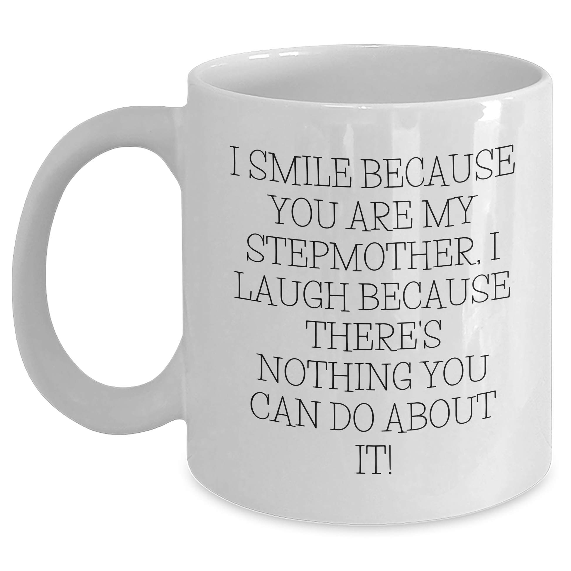 Funny Stepmother Gifts from Men, Unique White Coffee Mugs for Stepmom, I Smile Because You Are My Stepmother, Laugh on Father's Day Unique Gifts - Main