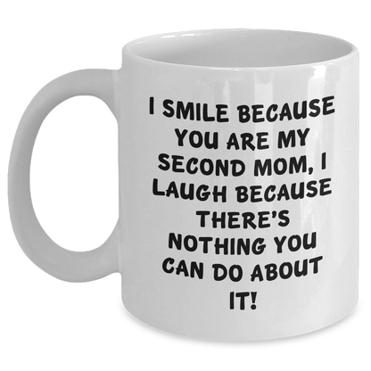 Second Mom Gifts Funny White Coffee Mug, I Smile Because You Are My Second Mom, Unique Graduation Gifts for Her from Family - Main