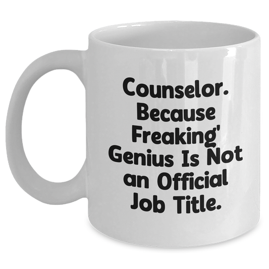Funny Counselor Gifts, White Coffee Mug, 'Counselor. Because Freaking' genius Is Not An Official Job Title.' - Gifts from Men to Women for Graduation - Main
