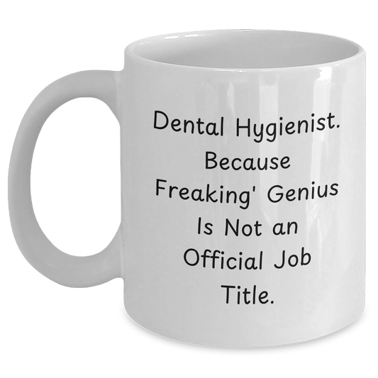Funny Dental Hygienist Gifts from Friends and Family - 'Cause Freaking' genius Is Not An Official Job Title - White Coffee Mug for Men and Women - Main