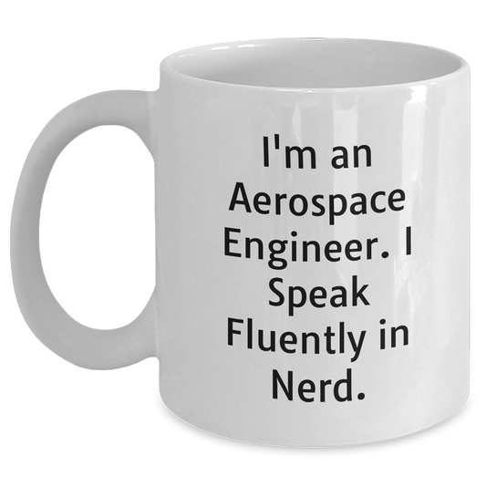 Aerospace Engineer Gifts, Funny Mugs for Graduation, White Coffee Mug with I'm An Aerospace Engineer. I Speak Fluently In genius., Gifts from Friends or Family, Perfect for Women or Men - Main