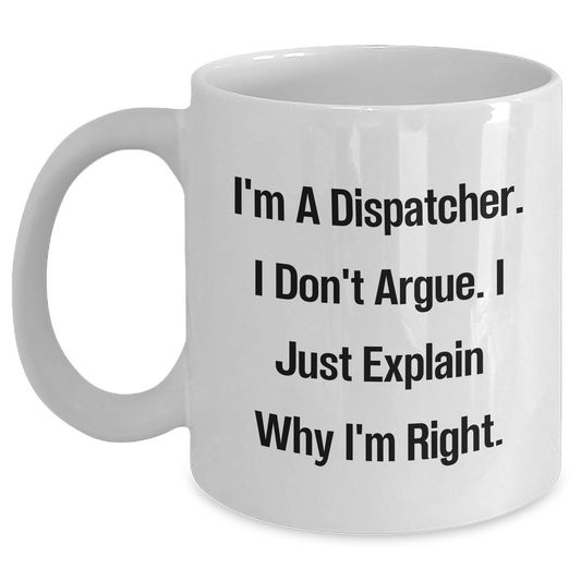 Dispatcher Gifts Funny Quote White Coffee Mug for Men, Women, Friends, Coworkers, Family Graduation Unique Gifts from Dispatcher Enthusiasts - Main