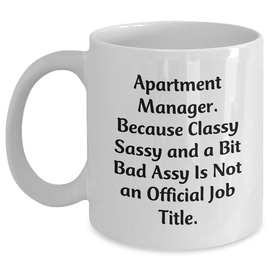 Funny Apartment Manager Gifts, White Coffee Mug for Her Him Friends Coworkers Family, 'Apartment Manager Because Classy Sassy And A Bit Fearlessy Is Not An Official Job Title.' - Main