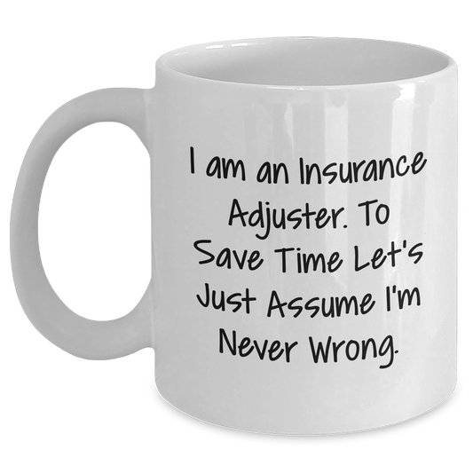 Insurance Adjuster Humor Gifts for Him Funny White Coffee Mug I'm Never Wrong, Gifts from Family to Insurance Adjuster Graduation Unique Gifts - Main