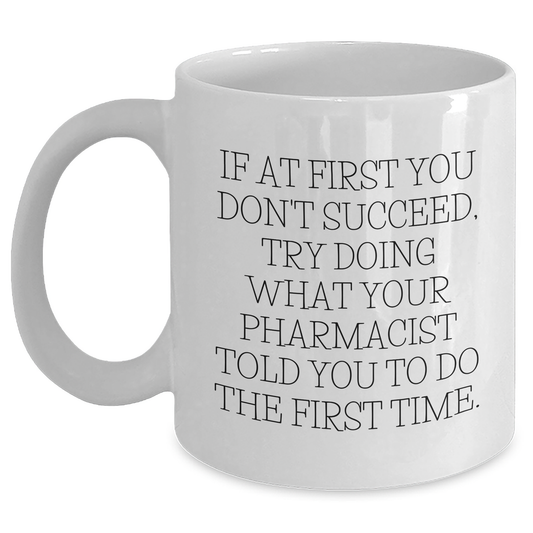 Funny Pharmacist Gifts, White Coffee Mug, 'If At First You Don't Succeed...' for Men or Women, Gifts from Family, Friends, Coworkers, Gifts for Pharmacist - Main