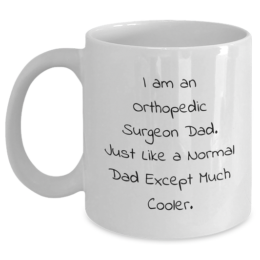 Orthopedic Surgeon Dad Quotes Funny White Coffee Mug, Gifts for Him, Father's Day Unique Gifts from Family, Friends, Coworkers, Unique Orthopedic Surgeon Gifts - Main