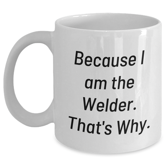 Welder Humor Funny Quote Gifts from Men to Welder Friends on White Coffee Mug, Perfect for Graduation Unique Gifts - Main