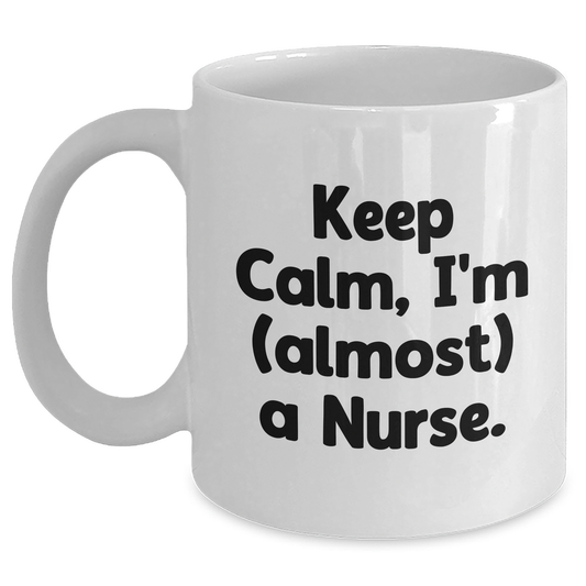 Nurse Gifts from Friends and Family, Keep Calm 'almost' a Nurse White Coffee Mug for Graduation, Funny Quote - Main