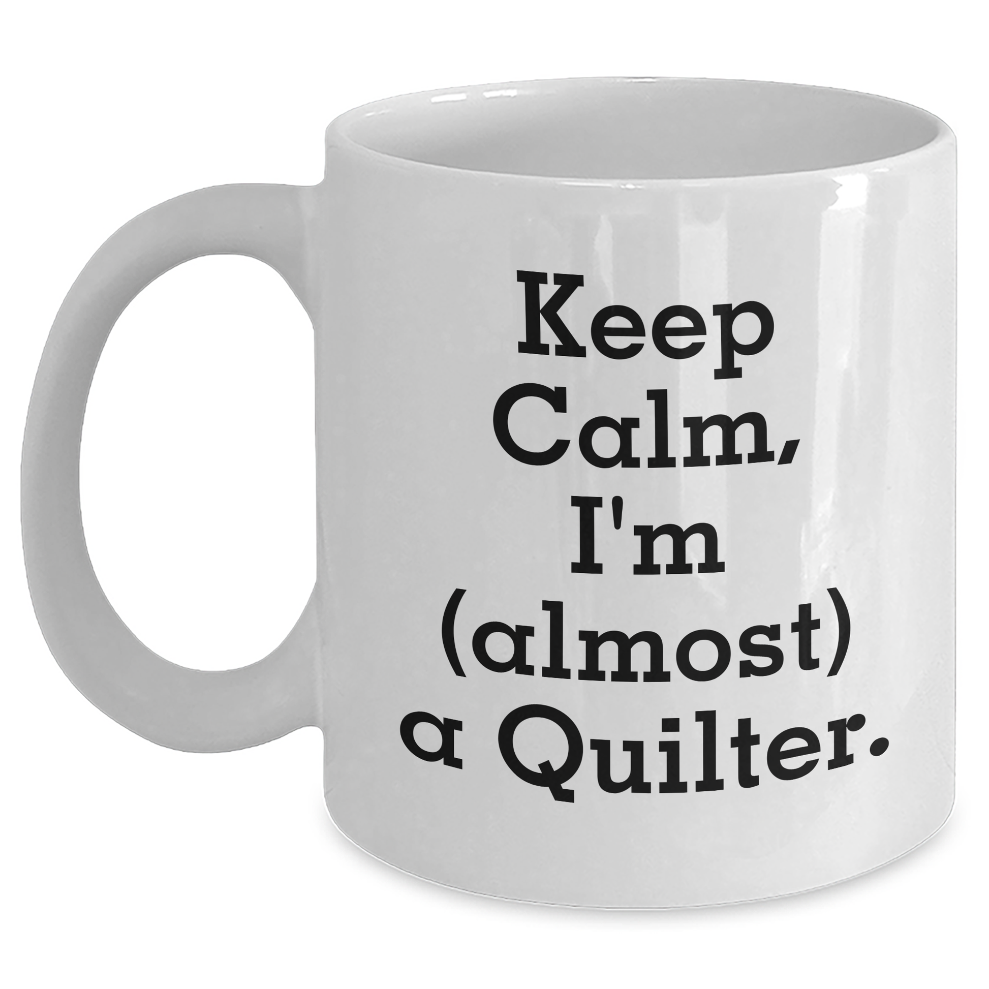 Quilter Gifts from Friends and Family - Keep Calm I'm (almost) A Quilter. White Coffee Mug for Quilter Graduation Unique Gifts - Main