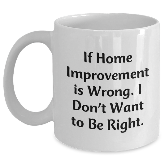Home Improvement Funny Quote Gifts from Friends Gifts for Home Improvement Enthusiasts Inspirational White Coffee Mug for Graduation - Main