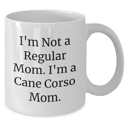 Funny Cane Corso Dog Mom Gifts from Dad to Cane Corso Dog Lover, 'I'm Not A Regular Mom. I'm A Cane Corso Mom.' White Coffee Mug for Father's Day - Additional