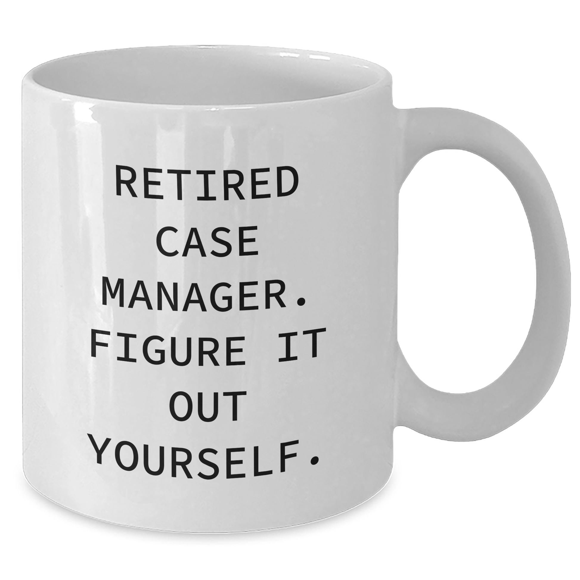 Funny Case Manager Gifts from Family - Retired Case Manager Figure It Out Yourself White Coffee Mug for Dad's Special Day - Additional