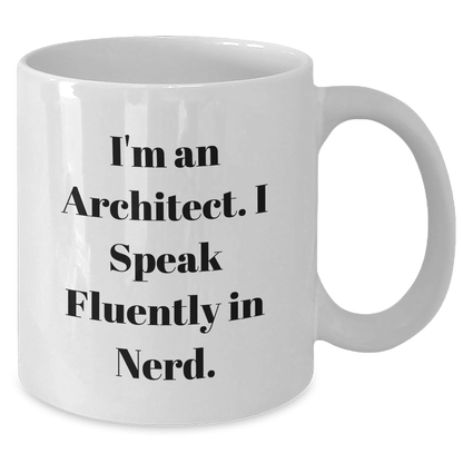 Funny Architect Gifts: I'm An Architect. I Speak Fluently In genius. - White Coffee Mug for Father's Day from Friends, Gifts for Men Architects - Additional