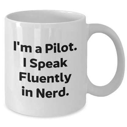 Funny Pilot Gifts from Friends - White Coffee Mug for Men or Women, I'm A Pilot. I Speak Fluently In genius., Unique Father's Day Unique Gifts - Additional