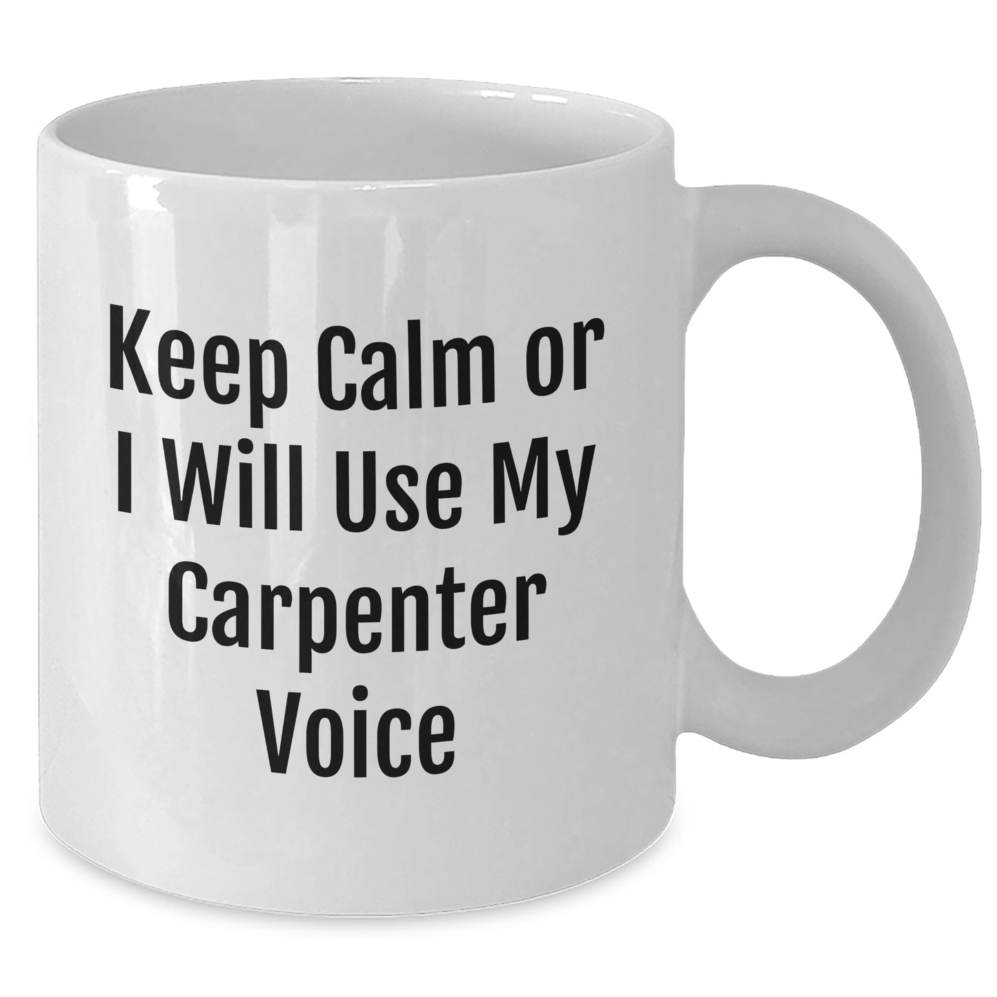 Funny Carpenter Gifts from Friends - 'Keep Calm Or I Will Use My Carpenter Voice' White Coffee Mug for Father's Day - Additional