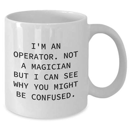 Operator Gifts Funny White Coffee Mug I'm An Operator Father's Day Unique Gifts from Men to Operator - Additional