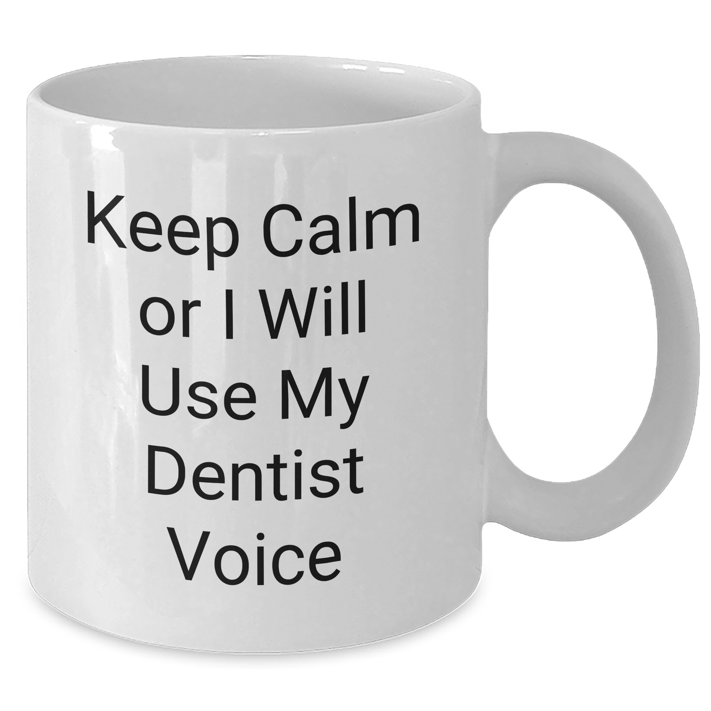 Dentist Humor Gifts for Men, Keep Calm Or I Will Use My Dentist Voice Funny White Coffee Mug, Gifts from Dad for Father's Day - Additional
