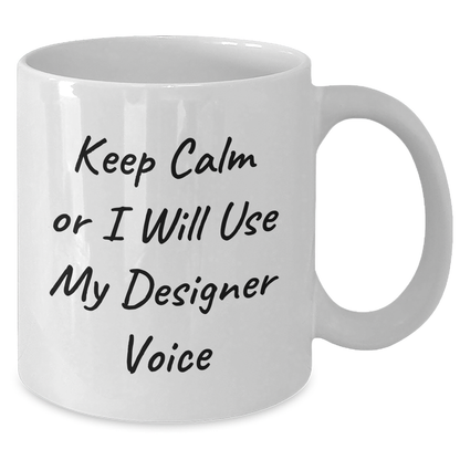 Funny Designer Gifts for Men from Friends on Father's Day, 'Keep Calm Or I Will Use My Designer Voice' White Coffee Mug, 11oz or 15oz Capacity, Ceramic, Microwave and Dishwasher Safe - Additional