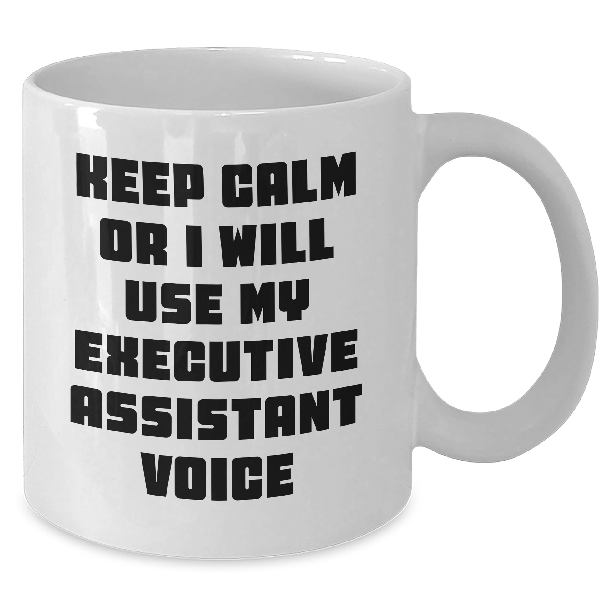 Funny Executive Assistant Gifts from Friends for Dad's White Coffee Mug - 'Keep Calm Or I Will Use My Executive Assistant Voice' - Additional