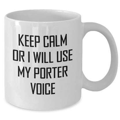 Porter Funny Graduation Gift, White Coffee Mug, Keep Calm Or I Will Use My Porter Voice, Gifts from Men, for Porter Enthusiasts, Unique Graduation Gifts from Friends, for Porter Lovers - Additional