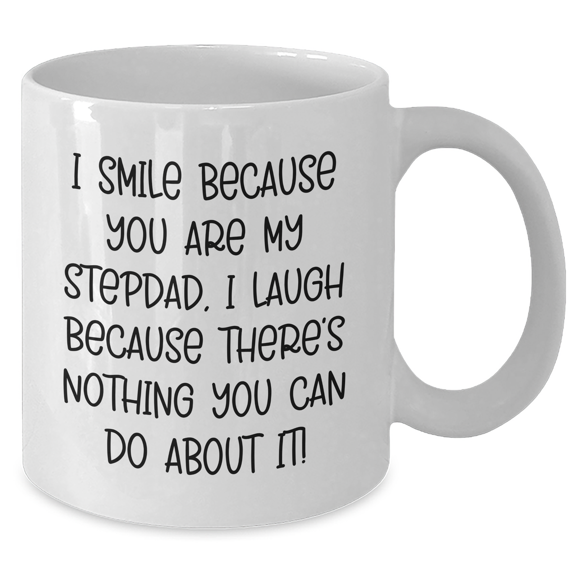 Funny Stepdad Gifts from Men - Stepdad White Coffee Mug for Father's Day, 'I Smile Because You Are My Stepdad, I Laugh Because There's Nothing You Can Do About It!' - Additional