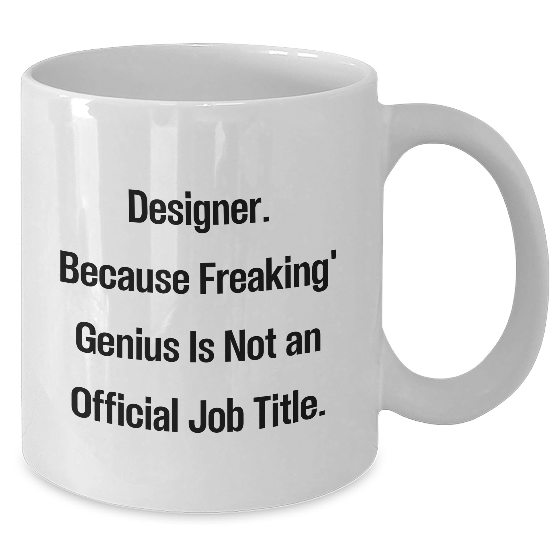 Funny Designer Gifts from Friends for Graduation, White Coffee Mug, 'Designer. Because Freaking' genius Is Not An Official Job Title.' - Additional