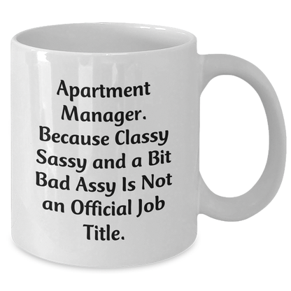 Funny Apartment Manager Gifts, White Coffee Mug for Her Him Friends Coworkers Family, 'Apartment Manager Because Classy Sassy And A Bit Fearlessy Is Not An Official Job Title.' - Additional