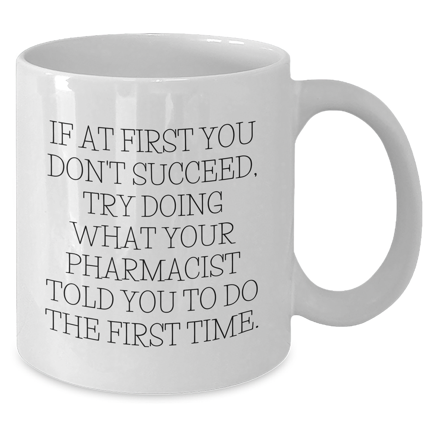 Funny Pharmacist Gifts, White Coffee Mug, 'If At First You Don't Succeed...' for Men or Women, Gifts from Family, Friends, Coworkers, Gifts for Pharmacist - Additional