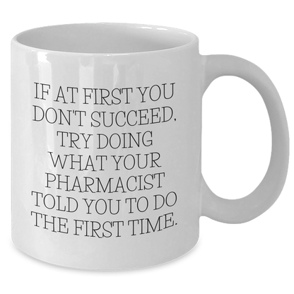 Funny Pharmacist Gifts, White Coffee Mug, 'If At First You Don't Succeed...' for Men or Women, Gifts from Family, Friends, Coworkers, Gifts for Pharmacist - Additional