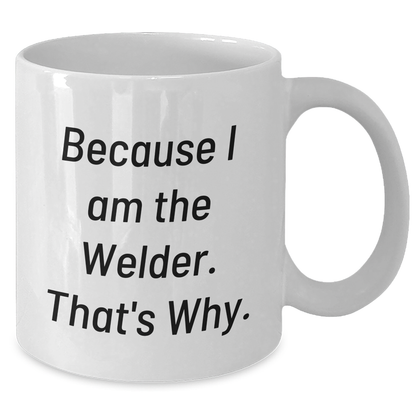 Welder Humor Funny Quote Gifts from Men to Welder Friends on White Coffee Mug, Perfect for Graduation Unique Gifts - Additional